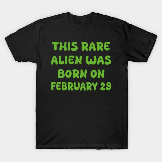 This rare alien was born on february 29 T-Shirt by mdr design